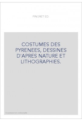 COSTUMES DES PYRENEES, DESSINES D'APRES NATURE ET LITHOGRAPHIES.