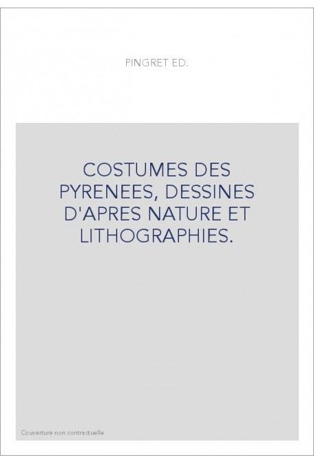 COSTUMES DES PYRENEES, DESSINES D'APRES NATURE ET LITHOGRAPHIES.