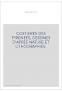 COSTUMES DES PYRENEES, DESSINES D'APRES NATURE ET LITHOGRAPHIES.