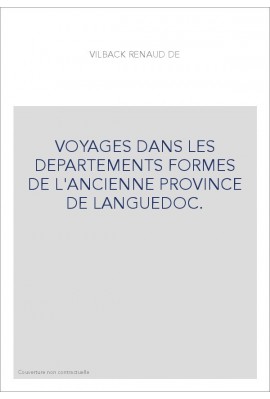 VOYAGES DANS LES DEPARTEMENTS FORMES DE L'ANCIENNE PROVINCE DE LANGUEDOC.