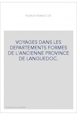 VOYAGES DANS LES DEPARTEMENTS FORMES DE L'ANCIENNE PROVINCE DE LANGUEDOC.