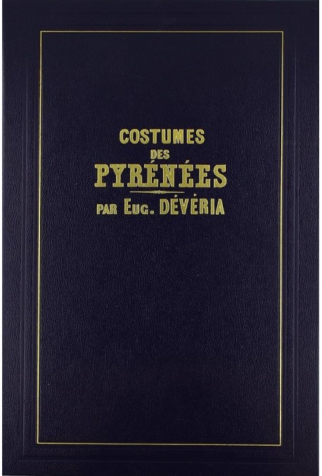 COSTUMES PITTORESQUES DE LA VALLEE D'OSSAU ET DES PYRÉNÉES.