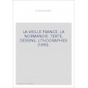 LA VIEILLE FRANCE. LA NORMANDIE. TEXTE, DESSINS, LITHOGRAPHIES (1890).