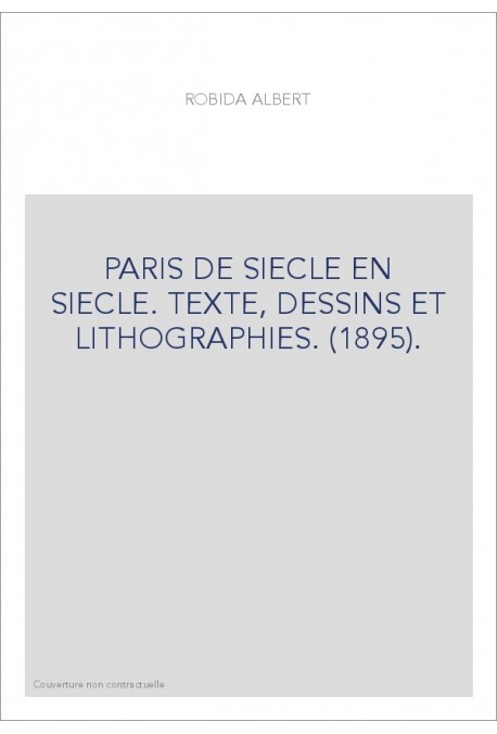 PARIS DE SIECLE EN SIECLE. TEXTE, DESSINS ET LITHOGRAPHIES. (1895).