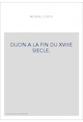 DIJON A LA FIN DU XVIIIE SIECLE.