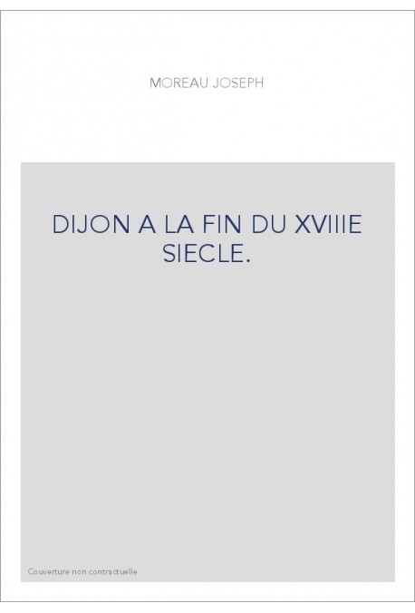 DIJON A LA FIN DU XVIIIE SIECLE.