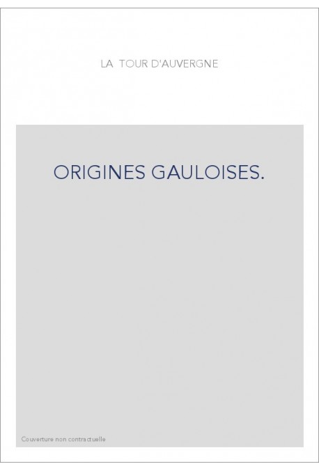 ORIGINES GAULOISES. RECHERCHES SUR LA LANGUE ET LES ANTIQUITES DES CELTO-BRETONS DE L'ARMORIQUE.