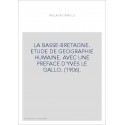 LA BASSE-BRETAGNE. ETUDE DE GEOGRAPHIE HUMAINE. AVEC UNE PREFACE D'YVES LE GALLO. (1906).