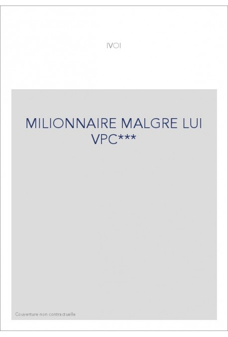 MILIONNAIRE MALGRE LUI VPC***