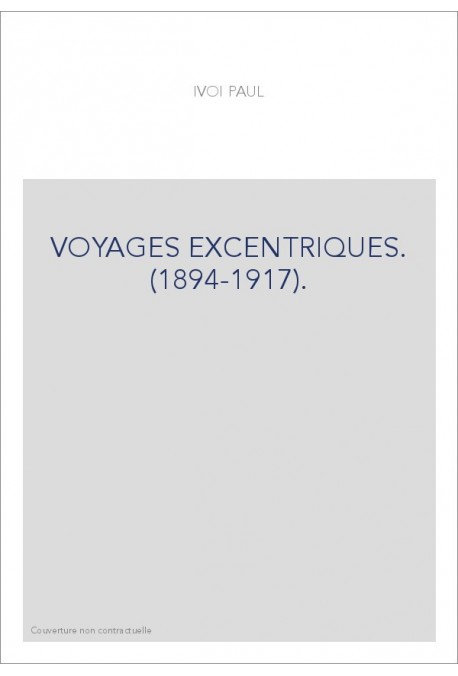 VOYAGES EXCENTRIQUES. (1894-1917).