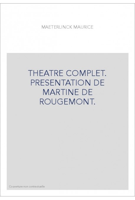 THEATRE COMPLET. PRESENTATION DE MARTINE DE ROUGEMONT.