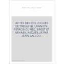 ACTES DES COLLOQUES DE TREGUIER, LANNION, PERROS-GUIREC, BREST ET RENNES, RECUEILLIS PAR JEAN BALCOU.