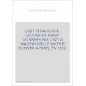 LISZT PEDAGOGUE. LECONS DE PIANO DONNEES PAR LISZT A MADEMOISELLE VALERIE BOISSIER A PARIS, EN 1832.