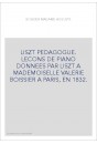 LISZT PEDAGOGUE. LECONS DE PIANO DONNEES PAR LISZT A MADEMOISELLE VALERIE BOISSIER A PARIS, EN 1832.