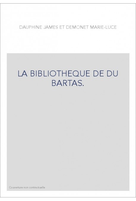 LA BIBLIOTHEQUE DE DU BARTAS. ETUDES ET INDEX.