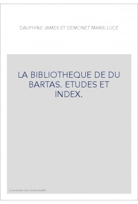 LA BIBLIOTHEQUE DE DU BARTAS. ETUDES ET INDEX.