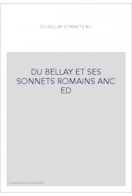 DU BELLAY ET SES SONNETS ROMAINS ANC ED