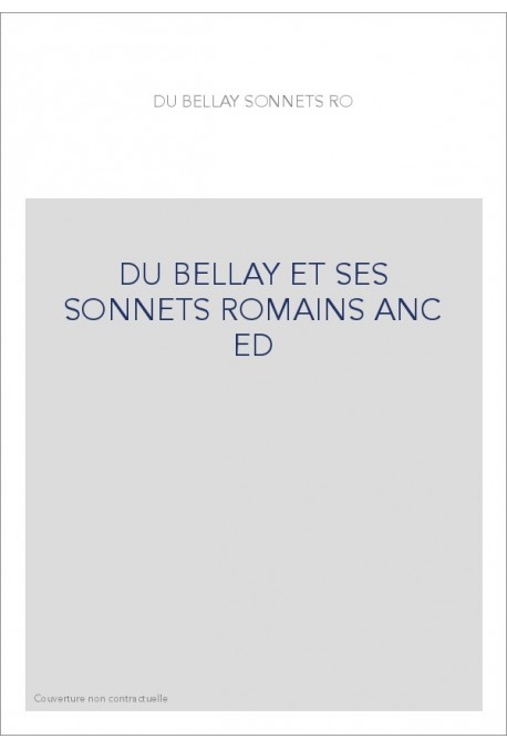 DU BELLAY ET SES SONNETS ROMAINS ANC ED