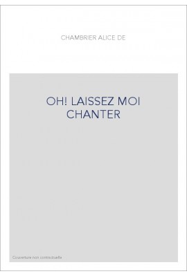 OH LAISSEZ MOI CHANTER