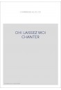 OH LAISSEZ MOI CHANTER