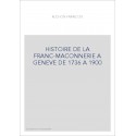 HISTOIRE DE LA FRANC-MACONNERIE A GENEVE DE 1736 A 1900