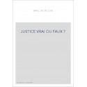 JUSTICE VRAI OU FAUX ?