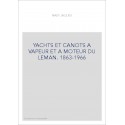 YACHTS ET CANOTS A VAPEUR ET A MOTEUR DU LEMAN. 1863-1966