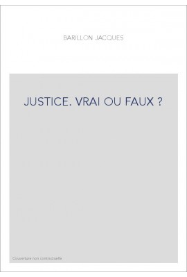 JUSTICE. VRAI OU FAUX ?