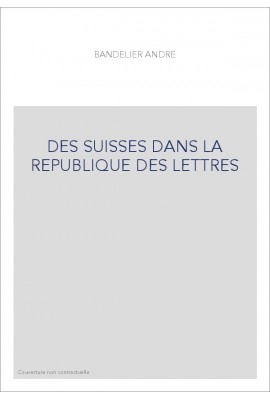 DES SUISSES DANS LA REPUBLIQUE DES LETTRES