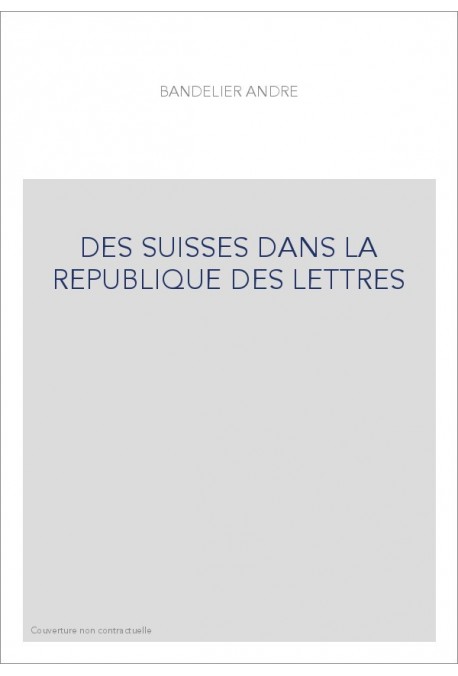 DES SUISSES DANS LA REPUBLIQUE DES LETTRES