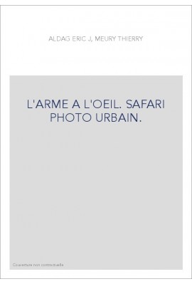 L'ARME A L'OEIL. SAFARI PHOTO URBAIN.