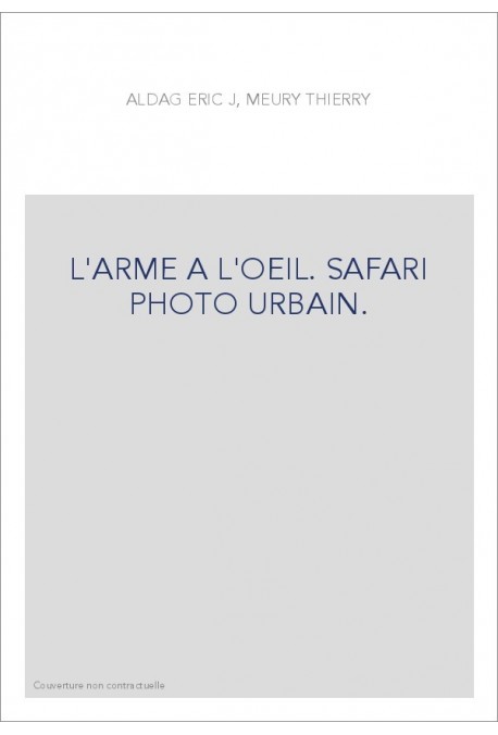 L'ARME A L'OEIL. SAFARI PHOTO URBAIN.