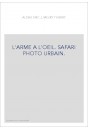L'ARME A L'OEIL. SAFARI PHOTO URBAIN.
