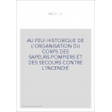 AU FEU! HISTORIQUE DE L'ORGANISATION DU CORPS DES SAPEURS-POMPIERS ET DES SECOURS CONTRE L'INCENDIE