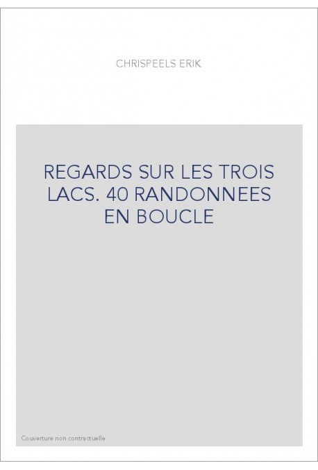 REGARDS SUR LES TROIS LACS. 40 RANDONNEES EN BOUCLE