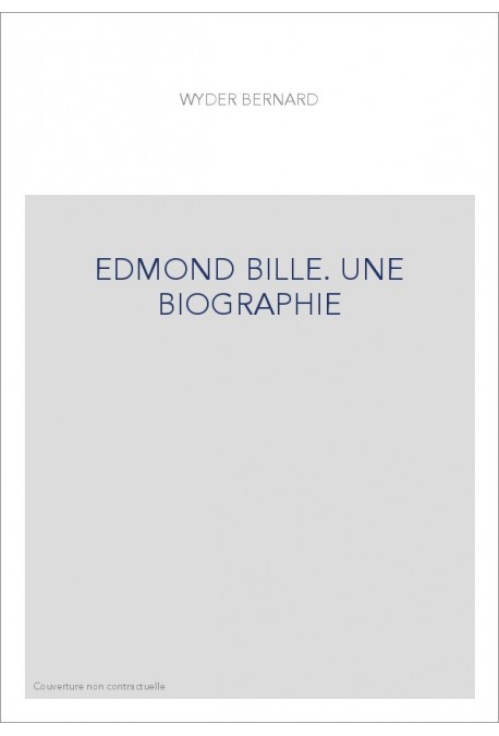 EDMOND BILLE. UNE BIOGRAPHIE