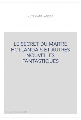 LE SECRET DU MAITRE HOLLANDAIS ET AUTRES NOUVELLES FANTASTIQUES