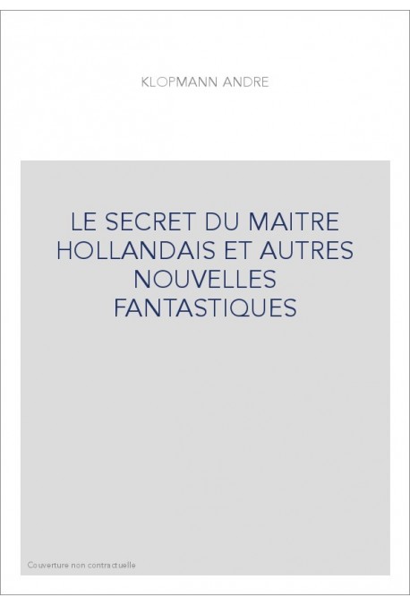 LE SECRET DU MAITRE HOLLANDAIS ET AUTRES NOUVELLES FANTASTIQUES