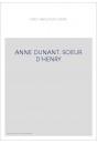 ANNE DUNANT. SOEUR D'HENRY