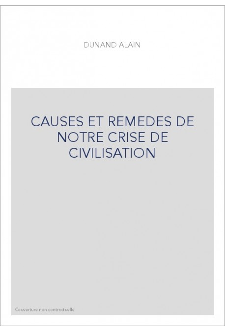 CAUSES ET REMEDES DE NOTRE CRISE DE CIVILISATION