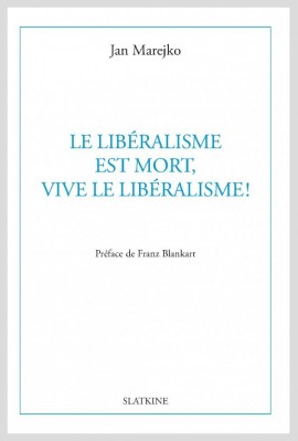 LE LIBERALISME EST MORT, VIVE LE LIBERALISME