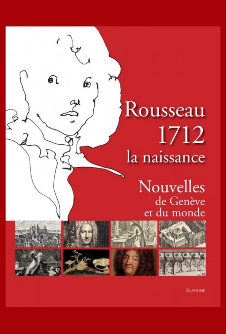 ROUSSEAU 1712. LA NAISSANCE. NOUVELLES DE GENÈVE ET DU MONDE. TOME 1