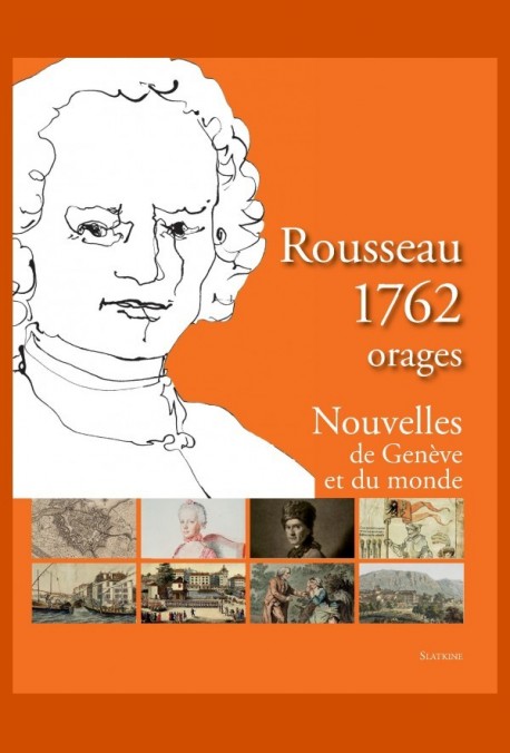 ROUSSEAU 1762. ORAGES NOUVELLES DE GENÈVE ET DU MONDE