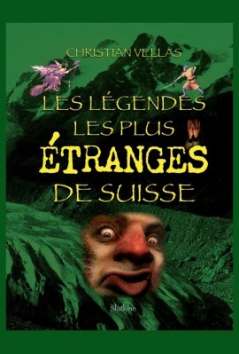 LES LÉGENDES LES PLUS ÉTRANGES DE SUISSE