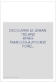 DECOUVRIR LE LEMAN 100 ANS APRES FRANCOIS-ALPHONSE FOREL.