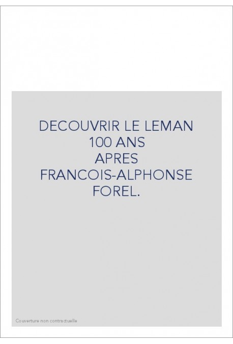 DECOUVRIR LE LEMAN 100 ANS APRES FRANCOIS-ALPHONSE FOREL.