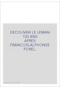 DECOUVRIR LE LEMAN 100 ANS APRES FRANCOIS-ALPHONSE FOREL.