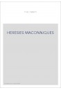 DES HÉRÉSIES MAÇONNIQUES À L'HISTOIRE DE LA LIGUE UNIVERSELLE DE FRANCS-MAÇONS.