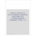 ENCYCLOPEDIE OU DICTIONNAIRE UNIVERSEL RAISONNE DES CONNAISSANCES HUMAINES TOME I-II-III