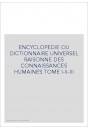 ENCYCLOPEDIE OU DICTIONNAIRE UNIVERSEL RAISONNE DES CONNAISSANCES HUMAINES TOME I-II-III